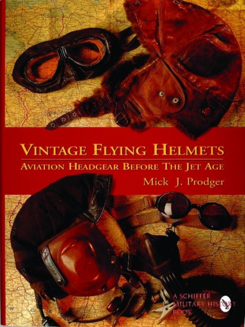 Vintage Flying Helmets : Aviation Headgear Before The Jet Age, Hardback Book