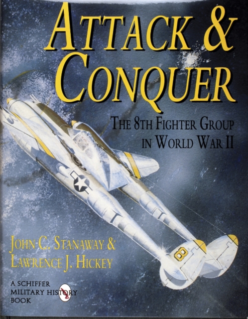 Attack & Conquer : The 8th Fighter Group in World War II, Hardback Book