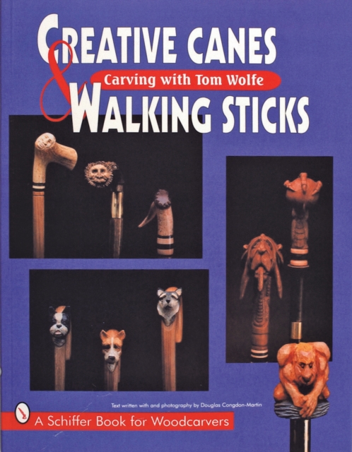 Creative Canes & Walking Sticks : Carving with Tom Wolfe, Paperback / softback Book