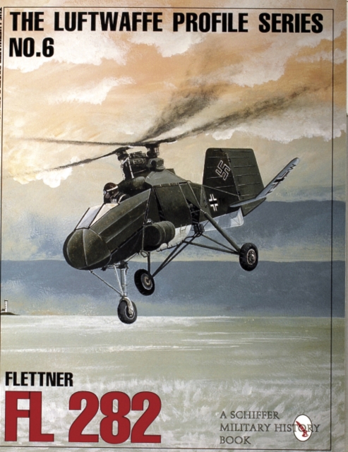 The Luftwaffe Profile Series, No. 6 : Flettner Fl 282, Paperback / softback Book