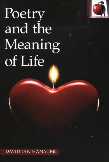 Poetry and the Meaning of Life : Reading and Writing Poetry in Language Arts Classrooms, Paperback / softback Book