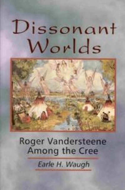 Dissonant Worlds : Roger Vandersteene among the Cree, Paperback / softback Book