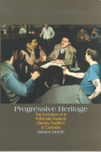 Progressive Heritage : The Evolution of a Politically Radical Literary Tradition in Canada, Paperback / softback Book