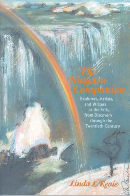 The Niagara Companion : Explorers, Artists, and Writers at the Falls, from Discovery through the Twentieth Century, Paperback / softback Book