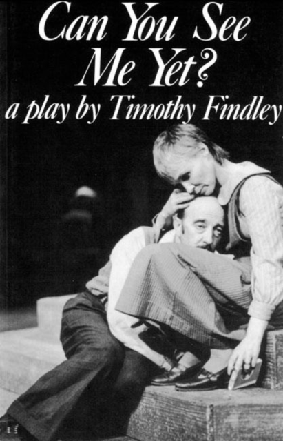 Can You See Me Yet? : a play by Timothy Findley, Paperback / softback Book