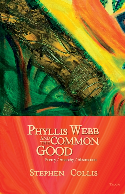 Phyllis Webb and the Common Good : Poetry/Anarchy/Abstraction, Paperback / softback Book