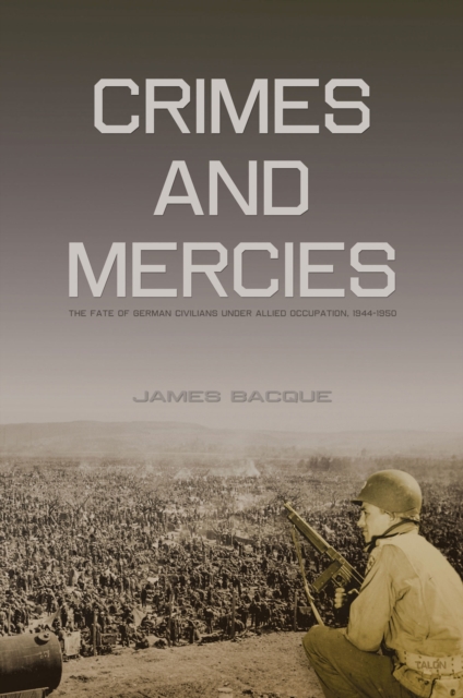 Crimes and Mercies : The Fate of German Civilians Under Allied Occupation, 1944-1950, EPUB eBook