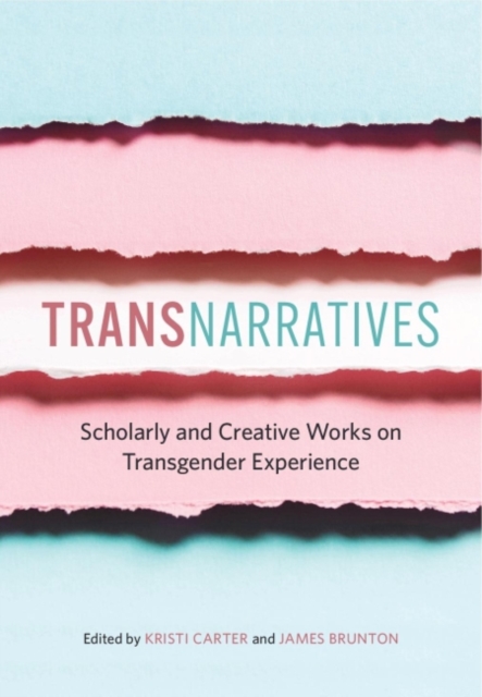 TransNarratives : Scholarly and Creative Works on Transgender Experience, Paperback / softback Book