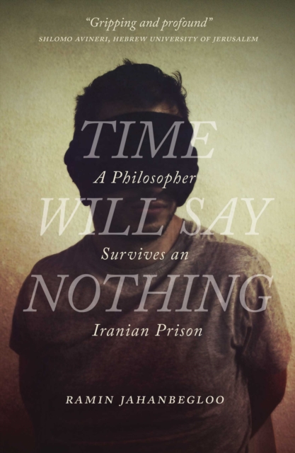 Time Will Say Nothing : A Philosopher Survives an Iranian Prison, EPUB eBook