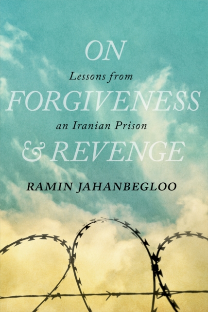 On Forgiveness and Revenge : Lessons from an Iranian Prison, EPUB eBook