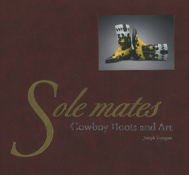 Sole Mates : Cowboy Boots & Art, Hardback Book