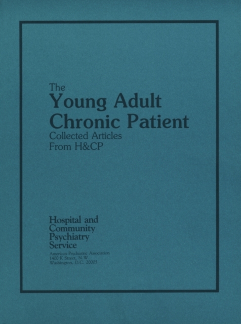 The Young Adult Chronic Patient : Collected Articles from Hospital and Community Psychiatry, Paperback / softback Book