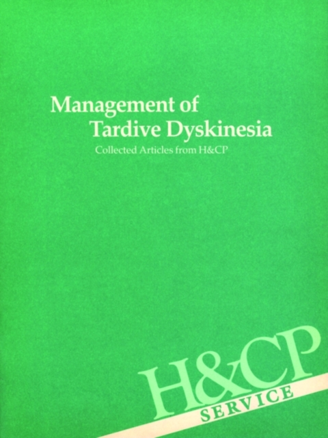 Management of Tardive Dyskinesia : Collected Articles from Hospital and Community Psychiatry, Paperback / softback Book