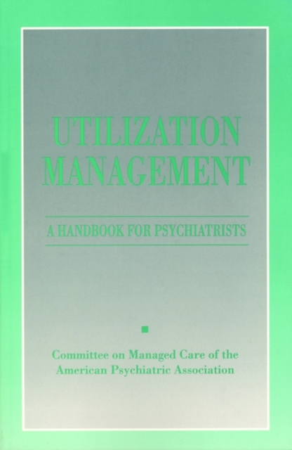 Utilization Management : A Handbook for Psychiatrists, Paperback / softback Book