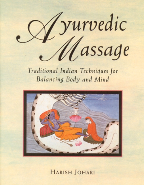 Ayurvedic Massage : Traditional Indian Techniques for Balancing Body and Mind, Paperback / softback Book
