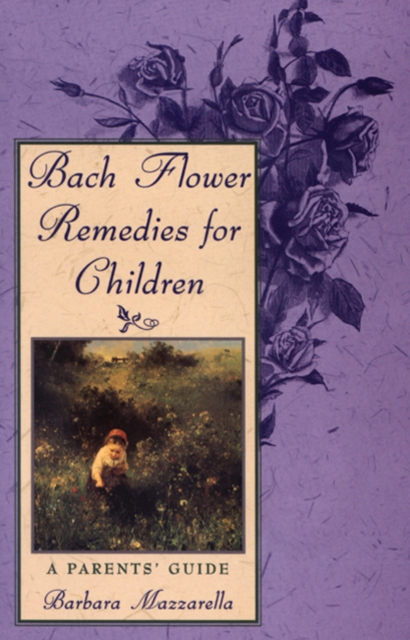 Bach Flower Remedies for Children : A Parents Guide, Paperback / softback Book