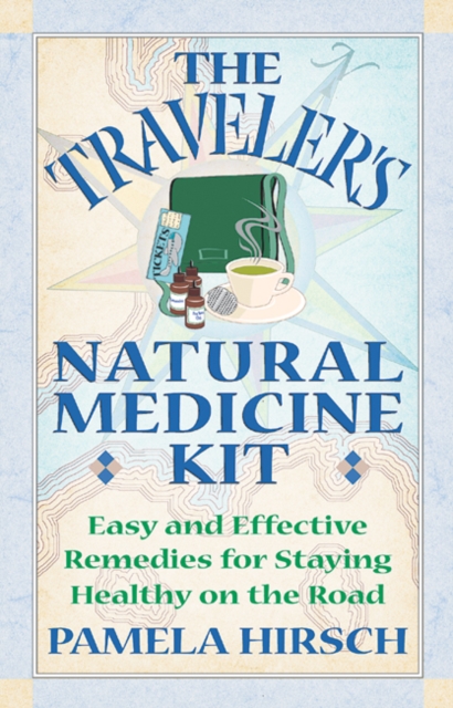 Traveler'S Natural Medicine Kit : Easy and Effective Remedies for Staying Healthy on the Road, Paperback / softback Book