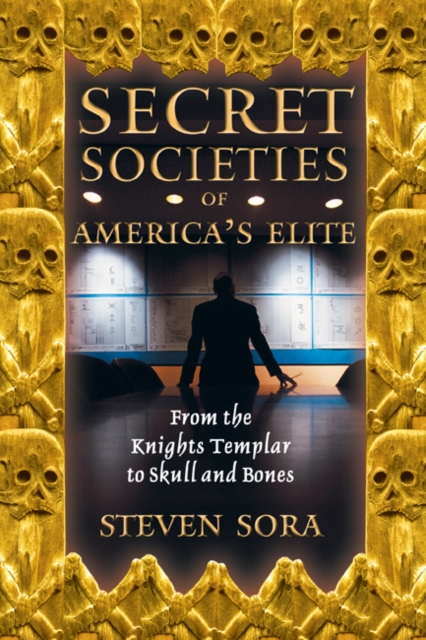 Secret Societies of America's Elite : From the Knights Templar to Skull and Bones, Paperback / softback Book