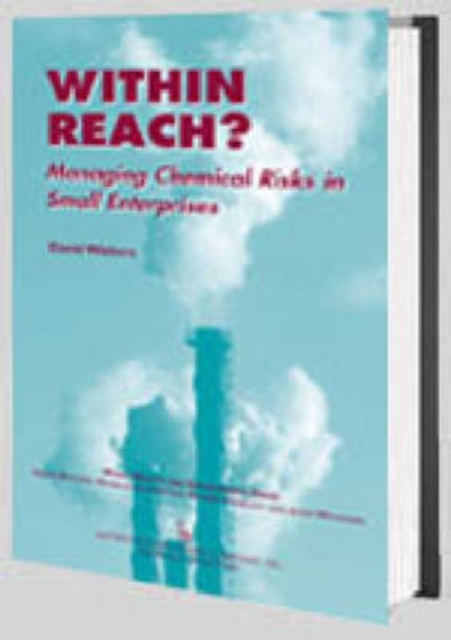 Within Reach? : Managing Chemical Risks in Small Enterprises, Hardback Book