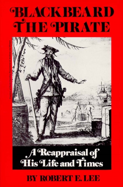 Blackbeard the Pirate : A Reappraisal of His Life and Times, EPUB eBook