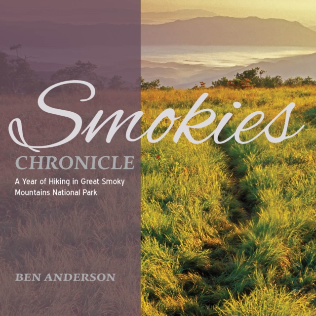 Smokies Chronicle : A Year of Hiking in Great Smoky Mountains National Park, Paperback / softback Book