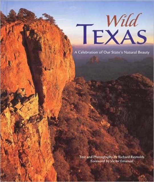 Wild Texas : A Celebration of Our State's Natural Beauty, Hardback Book