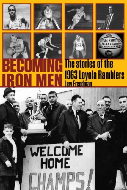 Becoming Iron Men : The Story of the 1963 Loyola Ramblers, Hardback Book