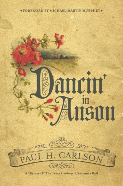 Dancin' in Anson : A History of the Texas Cowboys' Christmas Ball, Hardback Book