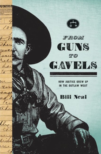 From Guns to Gavels : How Justice Grew Up in the Outlaw West, Paperback / softback Book