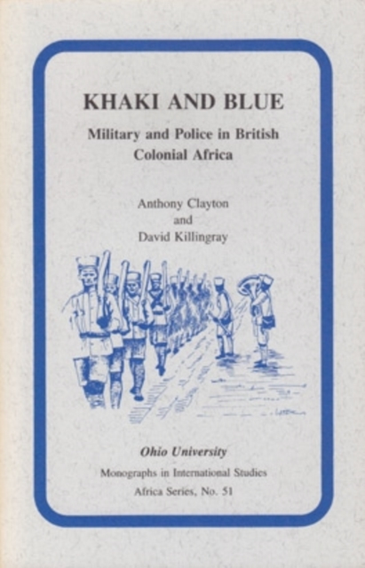 Khaki and Blue : Military and Police in British Colonial Africa, Paperback / softback Book