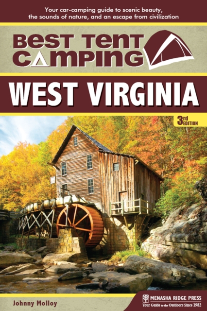 Best Tent Camping: West Virginia : Your Car-Camping Guide to Scenic Beauty, the Sounds of Nature, and an Escape from Civilization, Paperback / softback Book