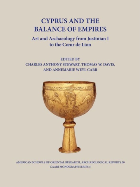 Cyprus and the Balance of Empires : Art and Archaeology from Justinian I to the Coeur de Lion, Hardback Book