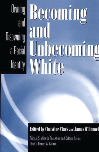 Becoming and Unbecoming White : Owning and Disowning a Racial Identity, Paperback / softback Book