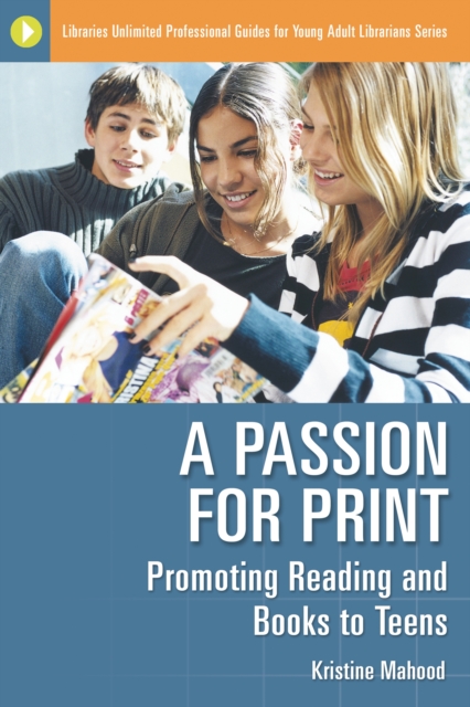 A Passion for Print : Promoting Reading and Books to Teens, PDF eBook