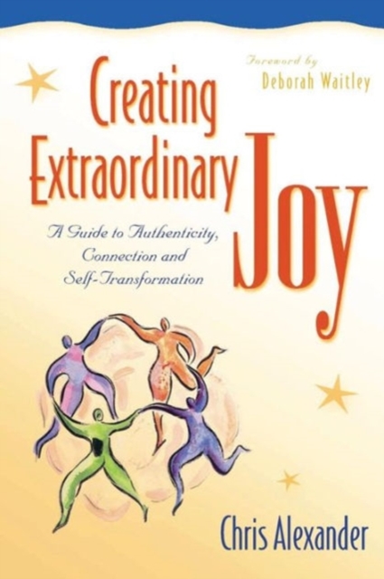 Creating Extraordinary Joy : A Guide to Authenticity Connection and Self-Transformation, Paperback / softback Book