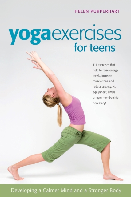Yoga Exercises for Teens : Developing a Calmer Mind and a Stronger Body, Paperback Book