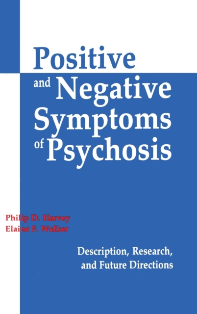 Positive and Negative Symptoms in Psychosis : Description, Research, and Future Directions, Hardback Book