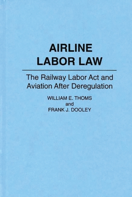 Airline Labor Law : The Railway Labor Act and Aviation After Deregulation, Hardback Book
