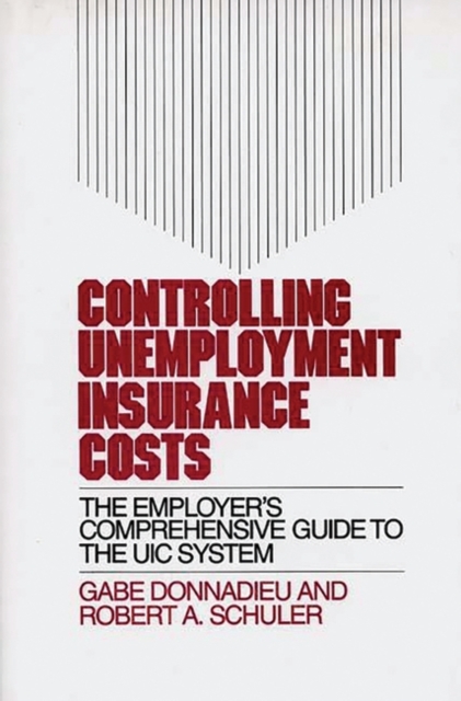 Controlling Unemployment Insurance Costs : The Employer's Comprehensive Guide to the UIC System, Hardback Book