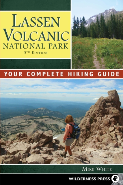 Lassen Volcanic National Park : A Complete Hiker's Guide, Paperback Book