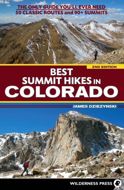 Best Summit Hikes in Colorado : The Only Guide You'll Ever Need-50 Classic Routes and 90+ Summits, Hardback Book