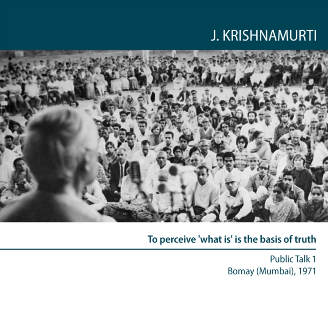 To perceive 'what is' is the basis of truth : Bombay (Mumbai) 1971 - Public Talk 1, eAudiobook MP3 eaudioBook