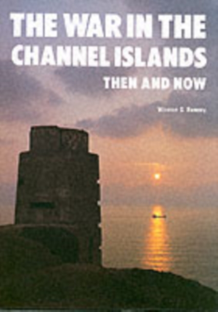 The War in the Channel Islands : Then and Now, Hardback Book
