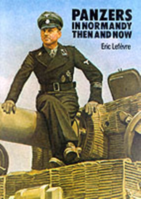 Panzers in Normandy : Then and Now, Hardback Book