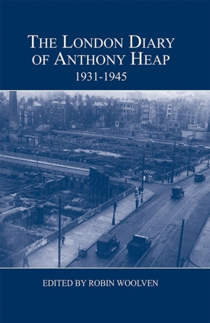 The London Diary of Anthony Heap, 1931-1945, Hardback Book