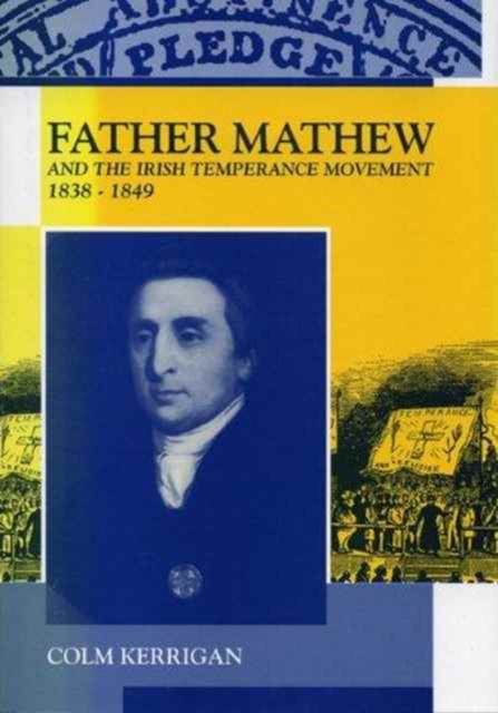 Father Matthew and the Irish Temperance Movement 1839-1848, Hardback Book