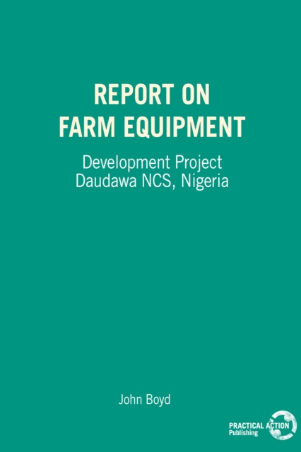 Report on Farm Equipment : Development Project Daudawa NCS, Nigeria, Paperback / softback Book