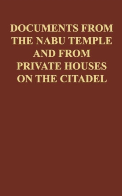 Cuneiform Texts from Nimrud, Vol. VI : Documents from the Nabu Temple and from private houses on the citadel, Hardback Book