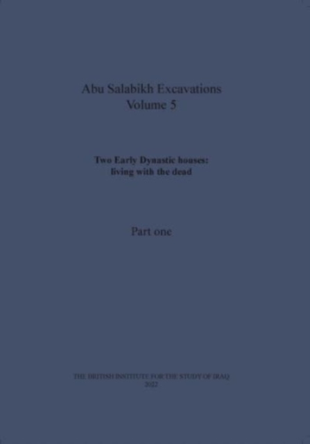 Two Early Dynastic houses: living with the dead (Abu Salabikh Excavations, Volume 5 Part I), Paperback / softback Book