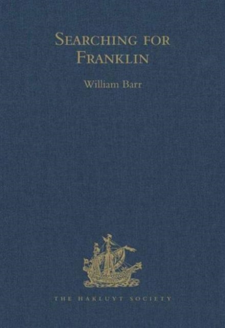 Searching for Franklin / the Land Arctic Searching Expedition 1855 / James Anderson's and James Stewart's Expedition via the Black River, Hardback Book